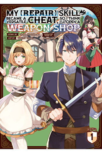 Seven Seas Pr My [Repair] Skill Became a Versatile Cheat, So I Think I'll Open a Weapon Shop (Manga) Vol. 1