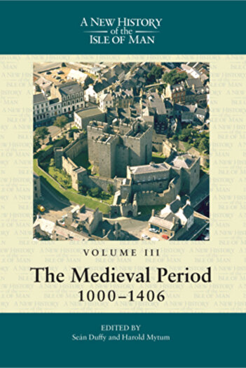 Liverpool Univ Pr New History of the Isle of Man: Volume 3: The Medieval Period, 1000-1406