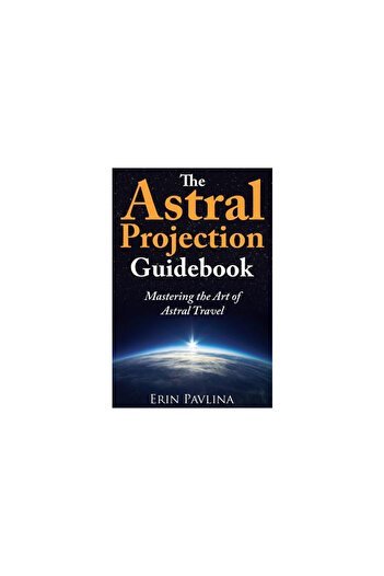 Univ Of Chicago Pr The Astral Projection Guidebook: Mastering the Art of Astral Travel