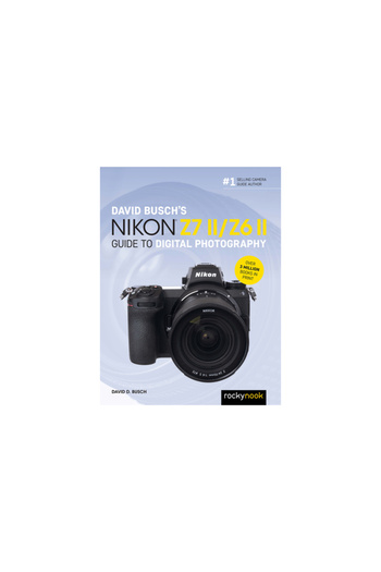Rocky Nook David Busch's Nikon Z7 II/Z6 II Guide to Digital Photography