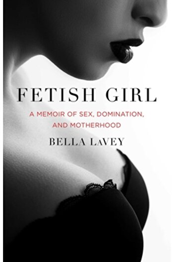 She Writes Pr Fetish Girl: A Memoir of Sex, Domination, and Motherhood