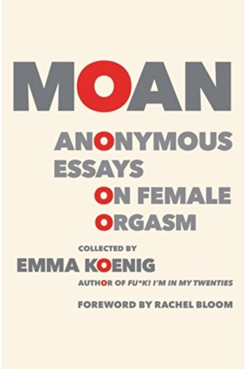 Grand Central Pub Mass Market Moan: Anonymous Essays on Female Orgasm