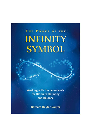 Findhorn Pubn The Power of the Infinity Symbol: Working with the Lemniscate for Ultimate Harmony and Balance