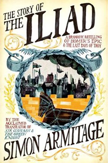 Liveright The Story of the Iliad: A Dramatic Retelling of Homer's Epic and the Last Days of Troy