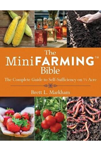 Kessinger Pub Llc The Mini Farming Bible: The Complete Guide to Self-Sufficiency on 1/4 Acre