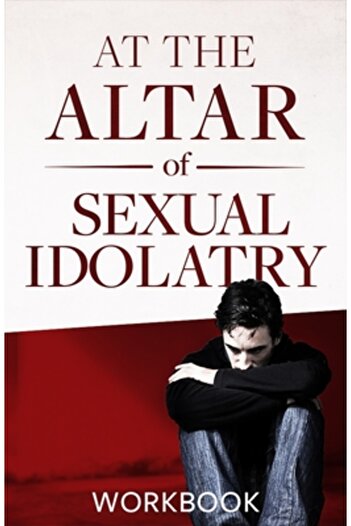Pure Life Ministries At the Altar of Sexual Idolatry Workbook-New Edition