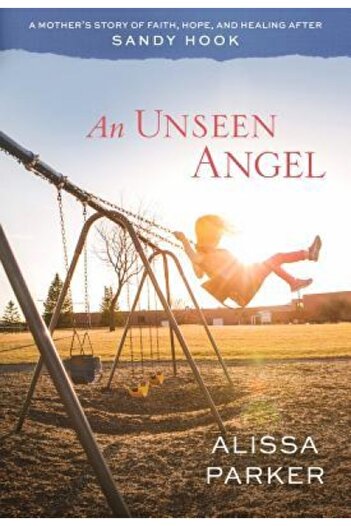 BIBLIOBAZAAR An Unseen Angel: A Mother's Story of Faith, Hope, and Healing After Sandy Hook
