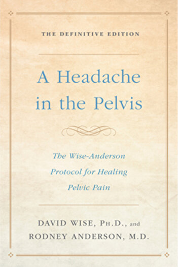Harmony A Headache in the Pelvis: The Wise-Anderson Protocol for Healing Pelvic Pain: The Definitive Edition