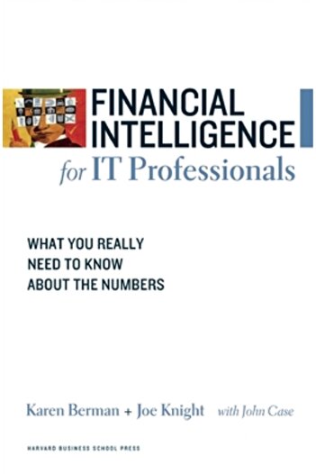 Harvard Business School Press Financial Intelligence for IT Professionals: What You Really Need to Know about the Numbers