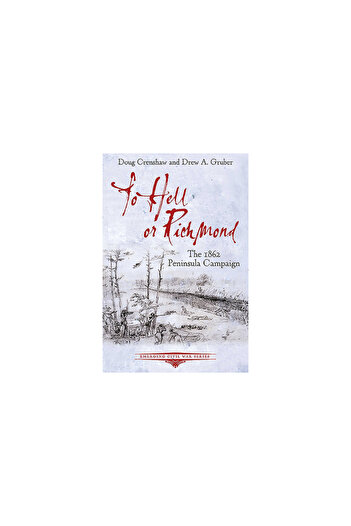 Savas Beatie To Hell or Richmond: The 1862 Peninsula Campaign