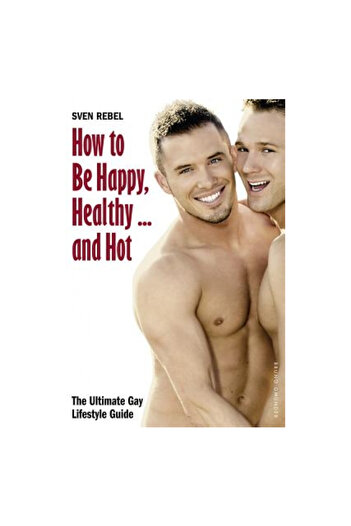 Bruno Gmunder Verlag How to Be Happy, Healthy and Hot: The Ultimate Gay Lifestyle Guide