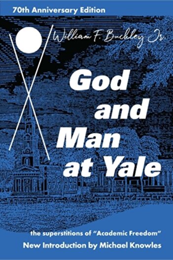 Gateway Ed God and Man at Yale: The Superstitions of 'academic Freedom'