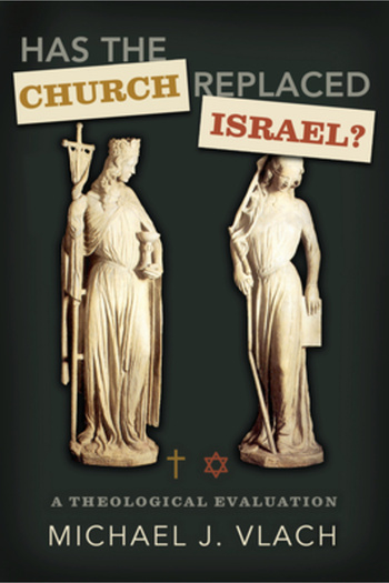 B&H Publishing Group Has the Church Replaced Israel?: A Theological Evaluation
