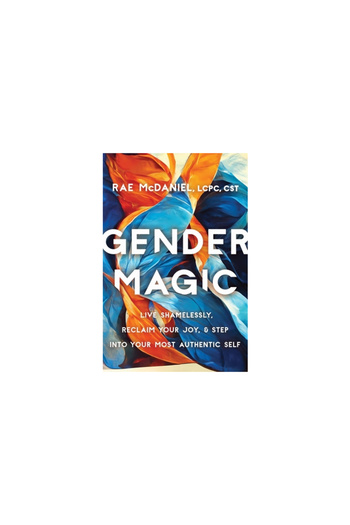 Grand Central Publ Gender Magic: Live Shamelessly, Reclaim Your Joy, & Step Into Your Most Authentic Self