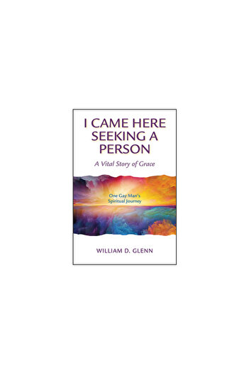 Paulist Pr I Came Here Seeking a Person: A Vital Story of Grace; One Gay Man's Spiritual Journey