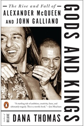 Penguin Group Gods and Kings: The Rise and Fall of Alexander McQueen and John Galliano