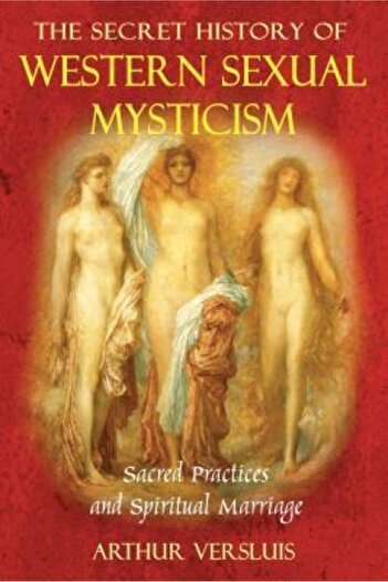 Cambridge Univ Pr The Secret History of Western Sexual Mysticism: Sacred Practices and Spiritual Marriage