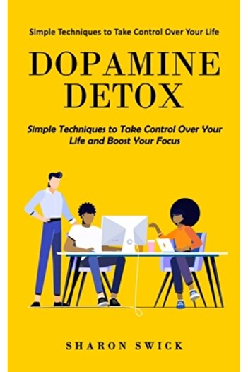 Alex Howard Dopamine Detox: Simple Techniques to Take Control Over Your Life (Simple Techniques to Take Control