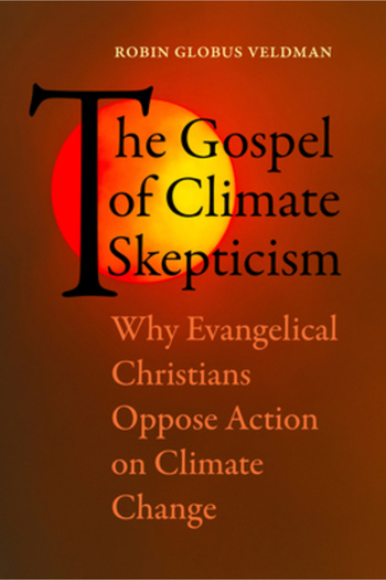 Univ Of California Pr The Gospel of Climate Skepticism: Why Evangelical Christians Oppose Action on Climate Change