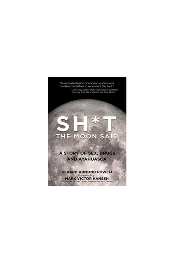 Health Communications Sh*t the Moon Said: A Story of Sex, Drugs, and Ayahuasca