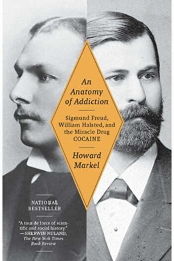 Vintage Books An Anatomy of Addiction: Sigmund Freud, William Halsted, and the Miracle Drug Cocaine