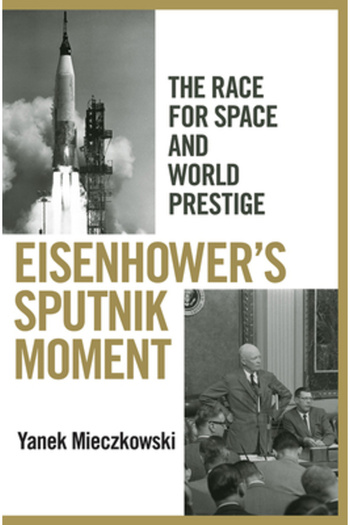 Cornell Univ Pr Eisenhower's Sputnik Moment: The Race for Space and World Prestige