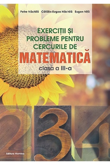 Nomina Exerciții și probleme pentru cercuri de matematică pentru clasa a III-a - Petre Nachila, Catalin-Eugen Nachila, Eugen Nita