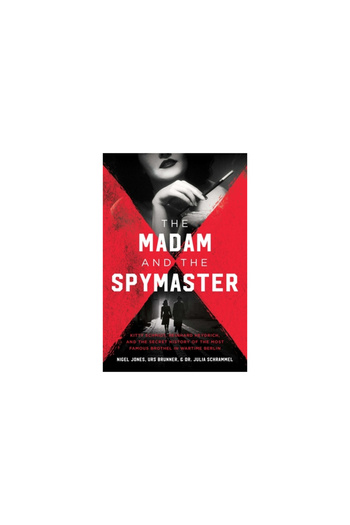 Pegasus Books The Madam and the Spymaster: Kitty Schmidt, Reinhard Heydrich, and the Secret History of the Most Fa