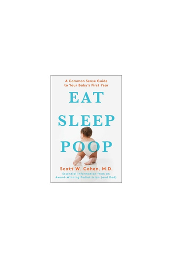 Scribner Book Company Eat, Sleep, Poop: A Common Sense Guide to Your Baby's First Year