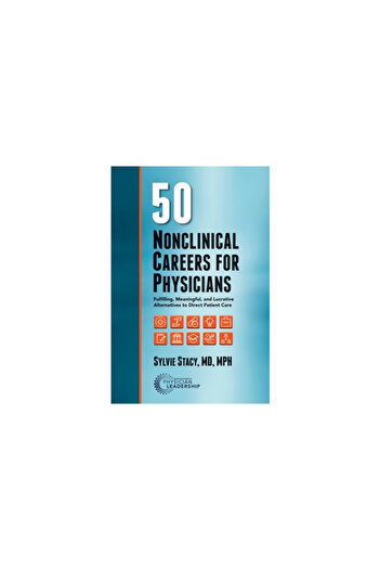Barbara J Linney 50 Nonclinical Careers for Physicians: Fulfilling, Meaningful, and Lucrative Alternatives to Direct