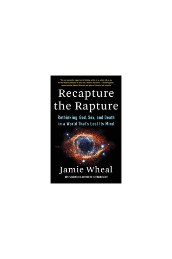 Harper Wave Recapture the Rapture: Rethinking God, Sex, and Death in a World That's Lost Its Mind
