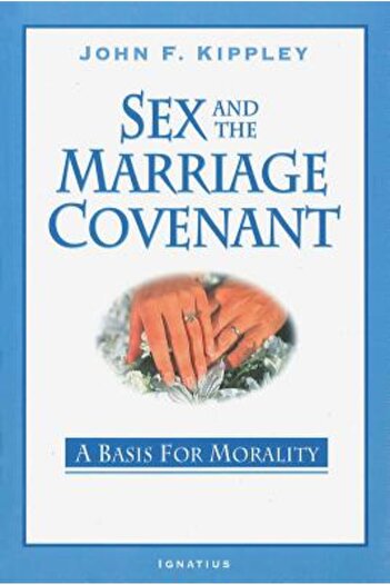 Ignatius Pr Sex and the Marriage Covenant: A Basis for Morality
