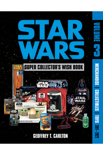 Schiffer Pub Ltd Star Wars Super Collector's Wish Book, Vol. 3: Merchandise, Collectibles, Toys, 2011-2022