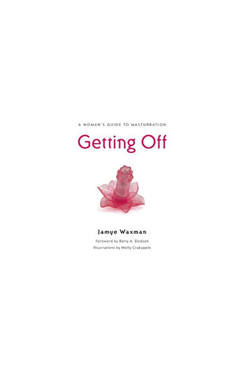 Seal Press (Ca) Getting Off: A Woman's Guide to Masturbation
