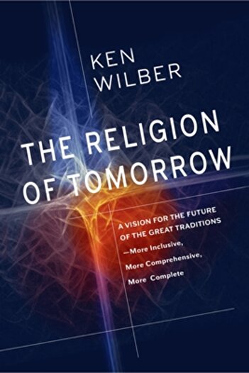 Shambhala Pub The Religion of Tomorrow: A Vision for the Future of the Great Traditions - More Inclusive, More Com