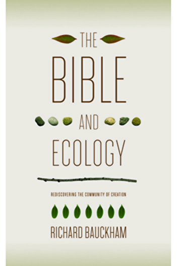 Baylor University Press The Bible and Ecology: Rediscovering the Community of Creation