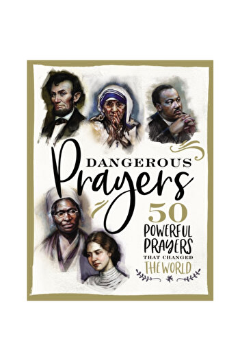 Thomas Nelson Pub Dangerous Prayers: 50 Powerful Prayers That Changed the World