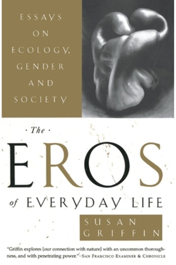 Anchor The Eros of Everyday Life: Essays on Ecology, Gender and Society