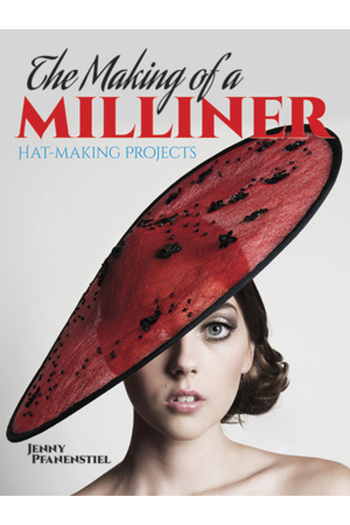 Dover Pubn Inc The Making of a Milliner: Hat-Making Projects