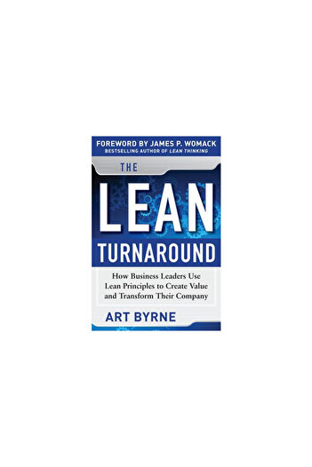 Mcgraw Hill Book Co The Lean Turnaround: How Business Leaders Use Lean Principles to Create Value and Transform Their Co