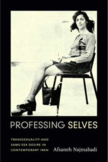 Duke Univ Pr Professing Selves: Transsexuality and Same-Sex Desire in Contemporary Iran