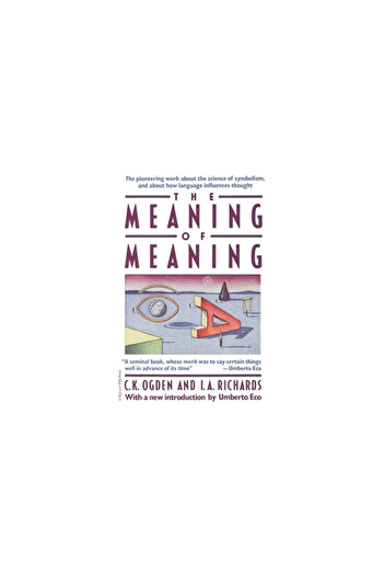 Houghton Mifflin Harcourt P The Meaning of Meaning: A Study of the Influence of Language Upon Thought and of the Science of Symb