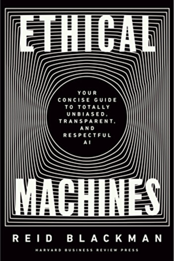 Harvard Business Review Pr Ethical Machines: Your Concise Guide to Totally Unbiased, Transparent, and Respectful AI