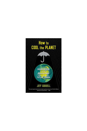 mariner books How to Cool the Planet: Geoengineering and the Audacious Quest to Fix Earth's Climate