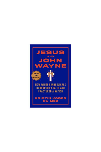 Liveright Pub Corp Jesus and John Wayne: How White Evangelicals Corrupted a Faith and Fractured a Nation
