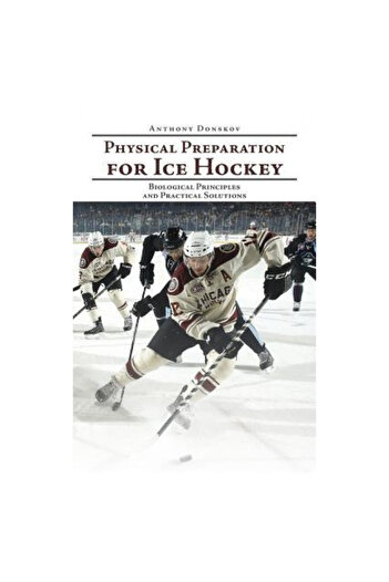 AuthorHouse Physical Preparation for Ice Hockey: Biological Principles and Practical Solutions