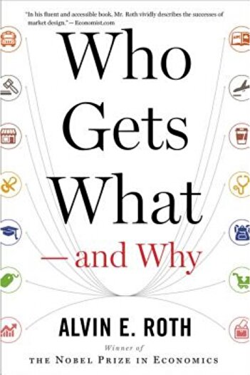 Eamon Dolan Who Gets What and Why: The New Economics of Matchmaking and Market Design