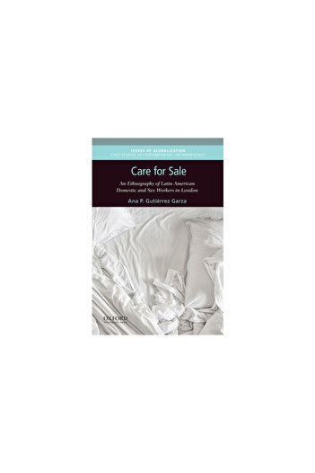 Oxford Univ Pr Care for Sale: An Ethnography of Latin American Domestic and Sex Workers in London