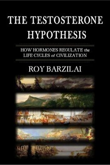 AuthorHouse The Testosterone Hypothesis: How Hormones Regulate the Life Cycles of Civilization