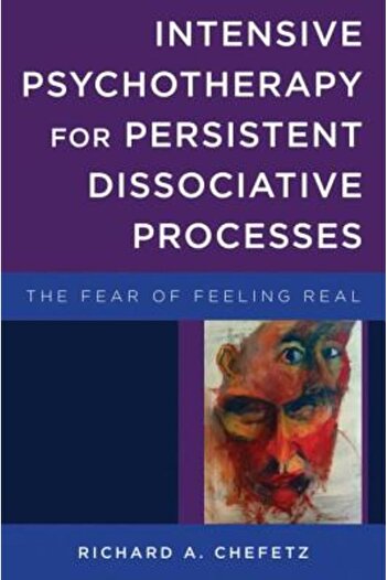W W Norton & Co Inc Intensive Psychotherapy for Persistent Dissociative Processes: The Fear of Feeling Real